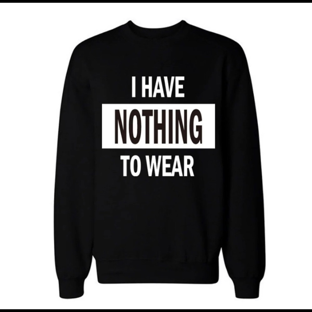 I have NOTHING to wear sweatshirt - Picture 2 of 2